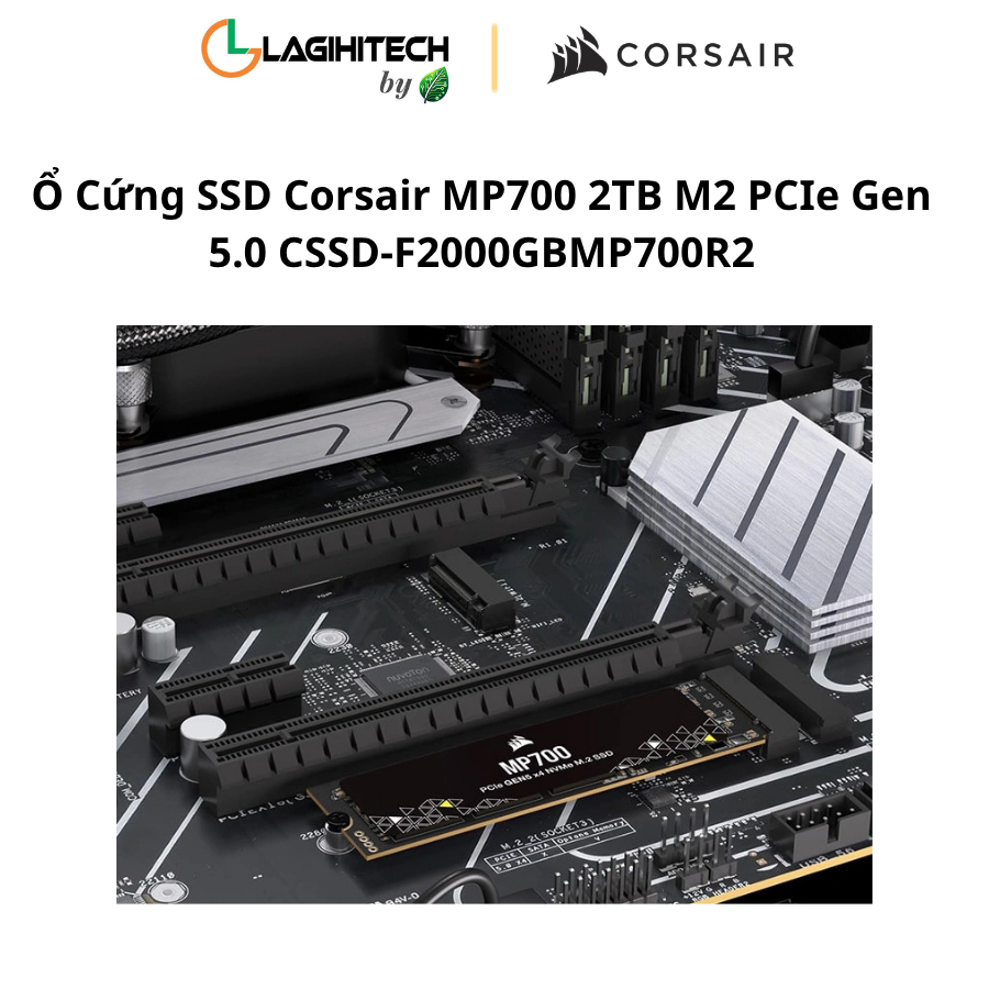 o cung ssd corsair mp700 2tb m2 PCIe Gen 5.0 CSSD-F2000GBMP700R2 h4