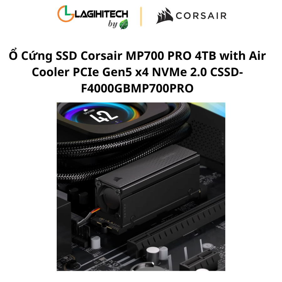 o cung ssd corsair mp700 pro 4tb with air cooler PCIe Gen5 x4 NVMe 2.0 CSSD-F4000GBMP700PRO h4