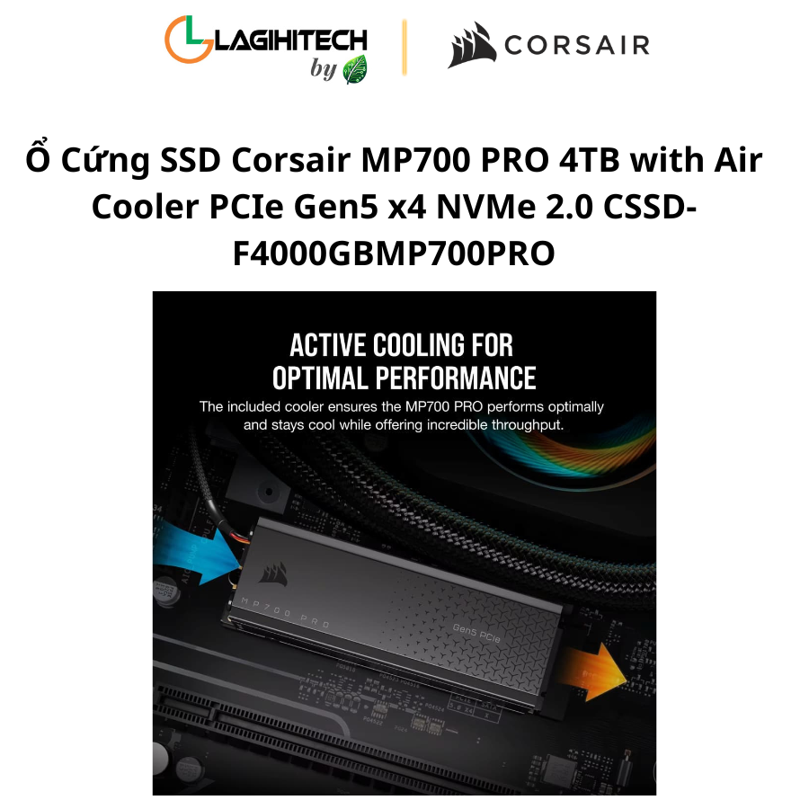o cung ssd corsair mp700 pro 4tb with air cooler PCIe Gen5 x4 NVMe 2.0 CSSD-F4000GBMP700PRO h6