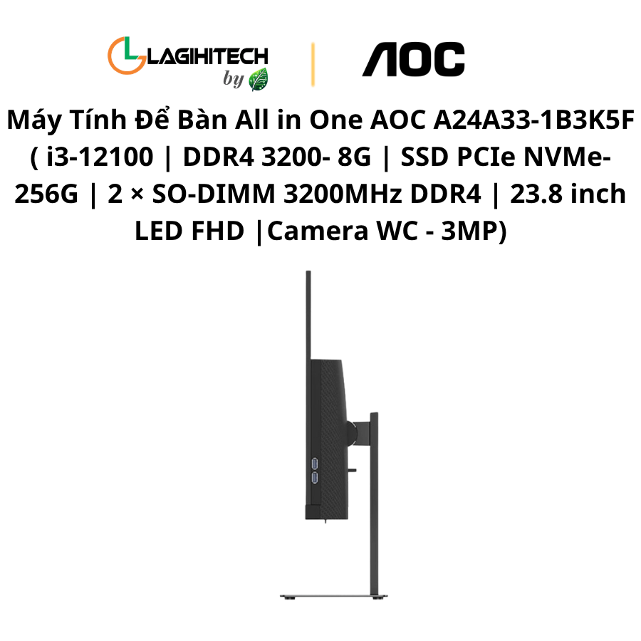 may tinh de ban all in one AOC A24A33-1B3K5F ( i3-12100 | DDR4 3200- 8G | SSD PCIe NVMe- 256G | 2 × SO-DIMM 3200MHz DDR4 | 23.8 inch LED FHD |Camera WC - 3MP) h5
